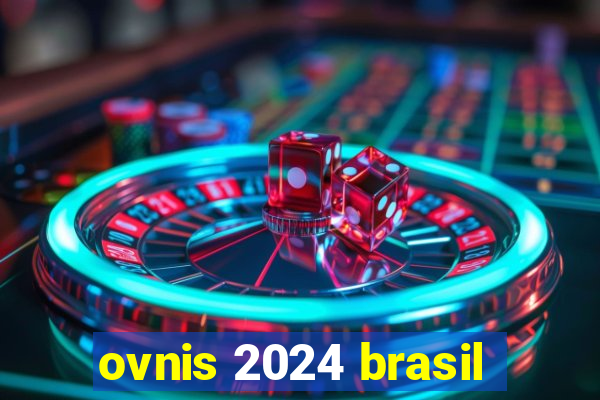 ovnis 2024 brasil